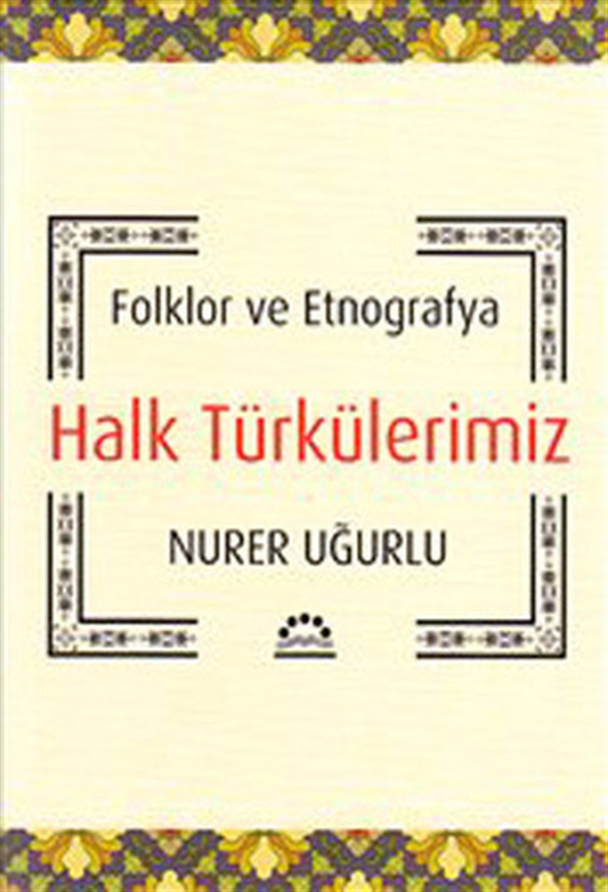 Nurer UğurluMüzik KitaplarıHalk Türkülerimiz - Folklor ve Etnografya
