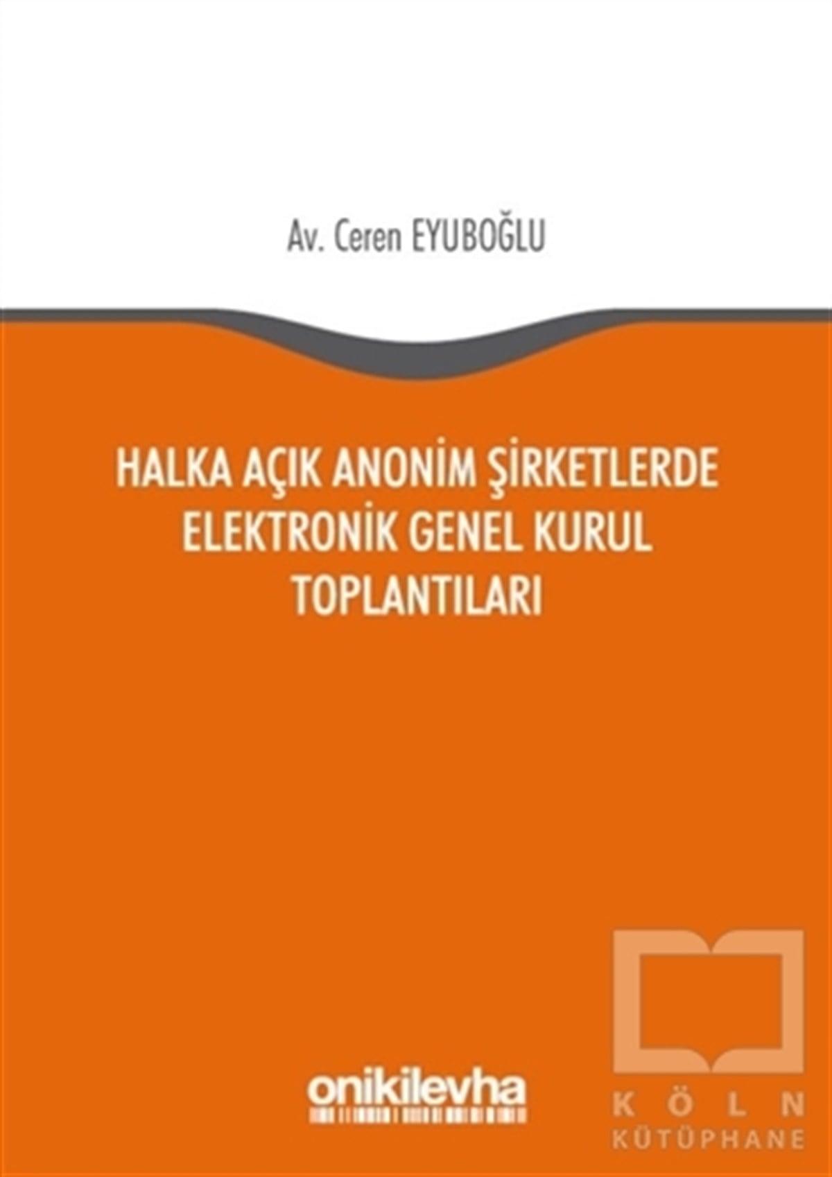 Ceren Eyuboğluİş DünyasıHalka Açık Anonim Şirketlerde Elektronik Genel Kurul Toplantıları