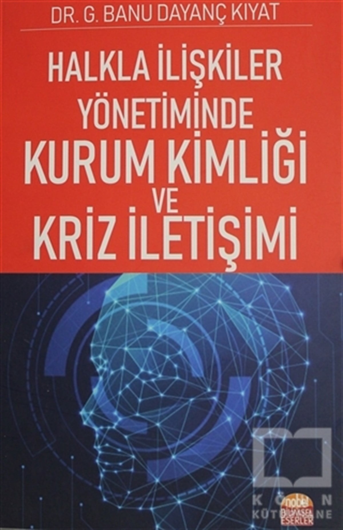 Banu Dayanç KıyatYönetim KitaplarıHalkla İlişkiler Yönetiminde Kurum Kimliği ve Kriz İletişimi