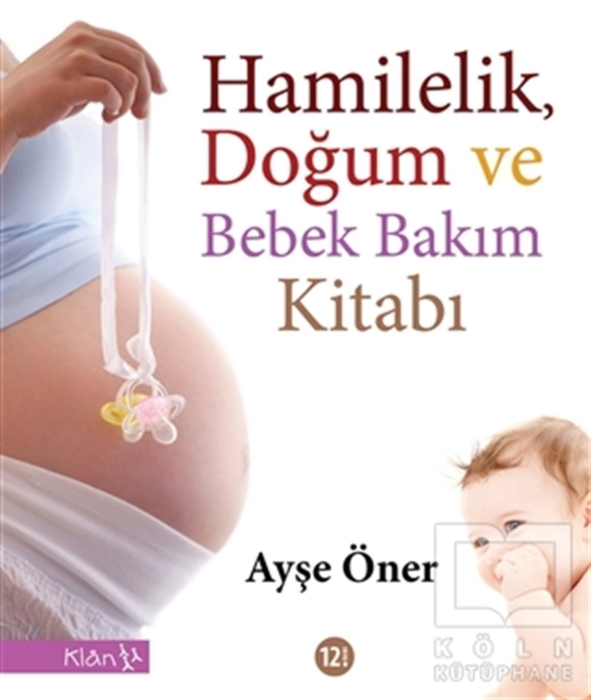 Ayşe ÖnerAnnelik ve Çocuk BakımıHamilelik, Doğum ve Bebek Bakım Kitabı