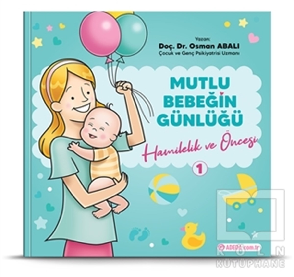 Osman AbalıBaşvuru KitaplarıHamilelik ve Öncesi - Mutlu Bebeğin Günlüğü 1