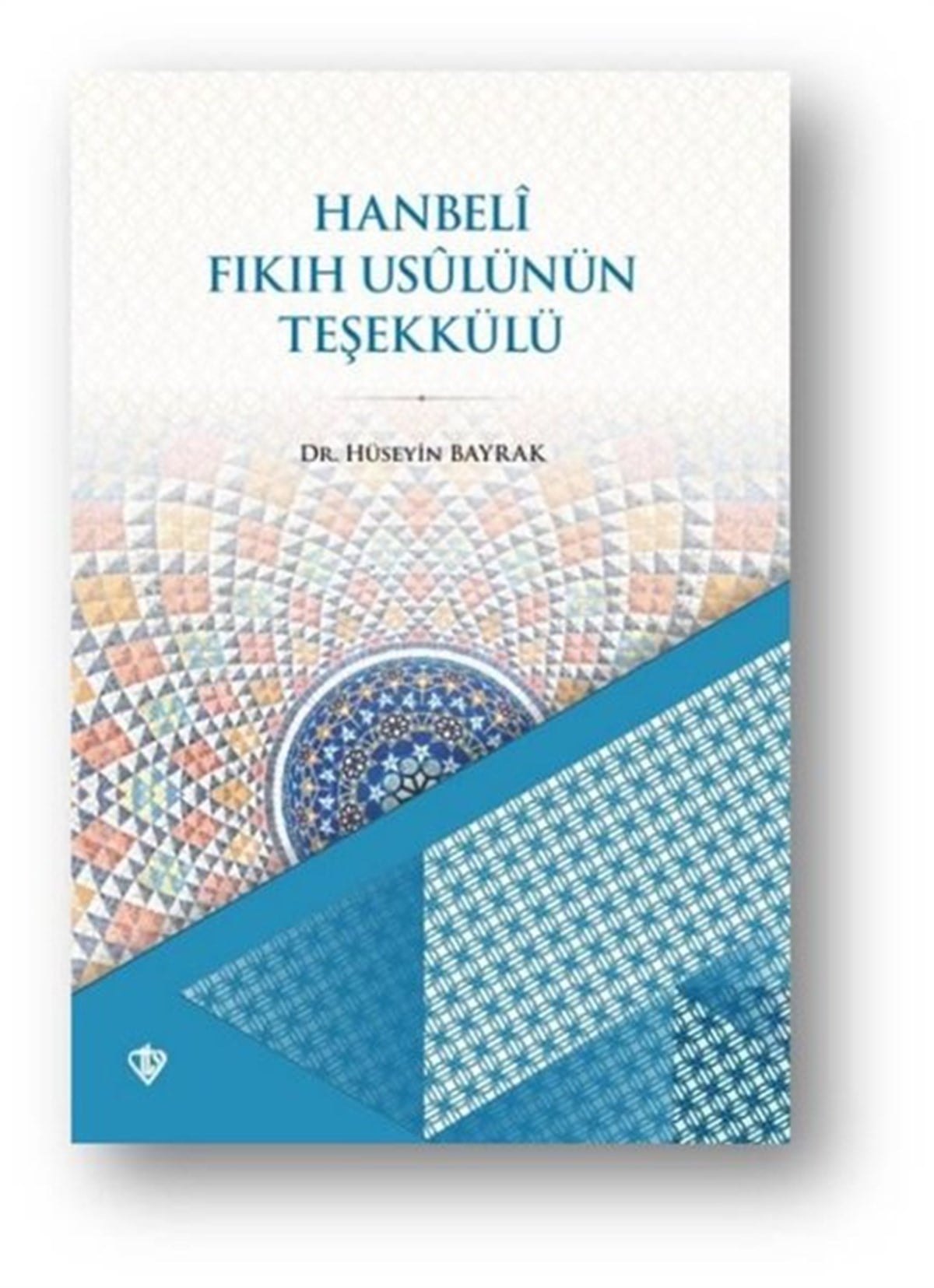 Hüseyin Bayrakİslami KitaplarHanbeli Fıkıh Usulünün Teşekkülü