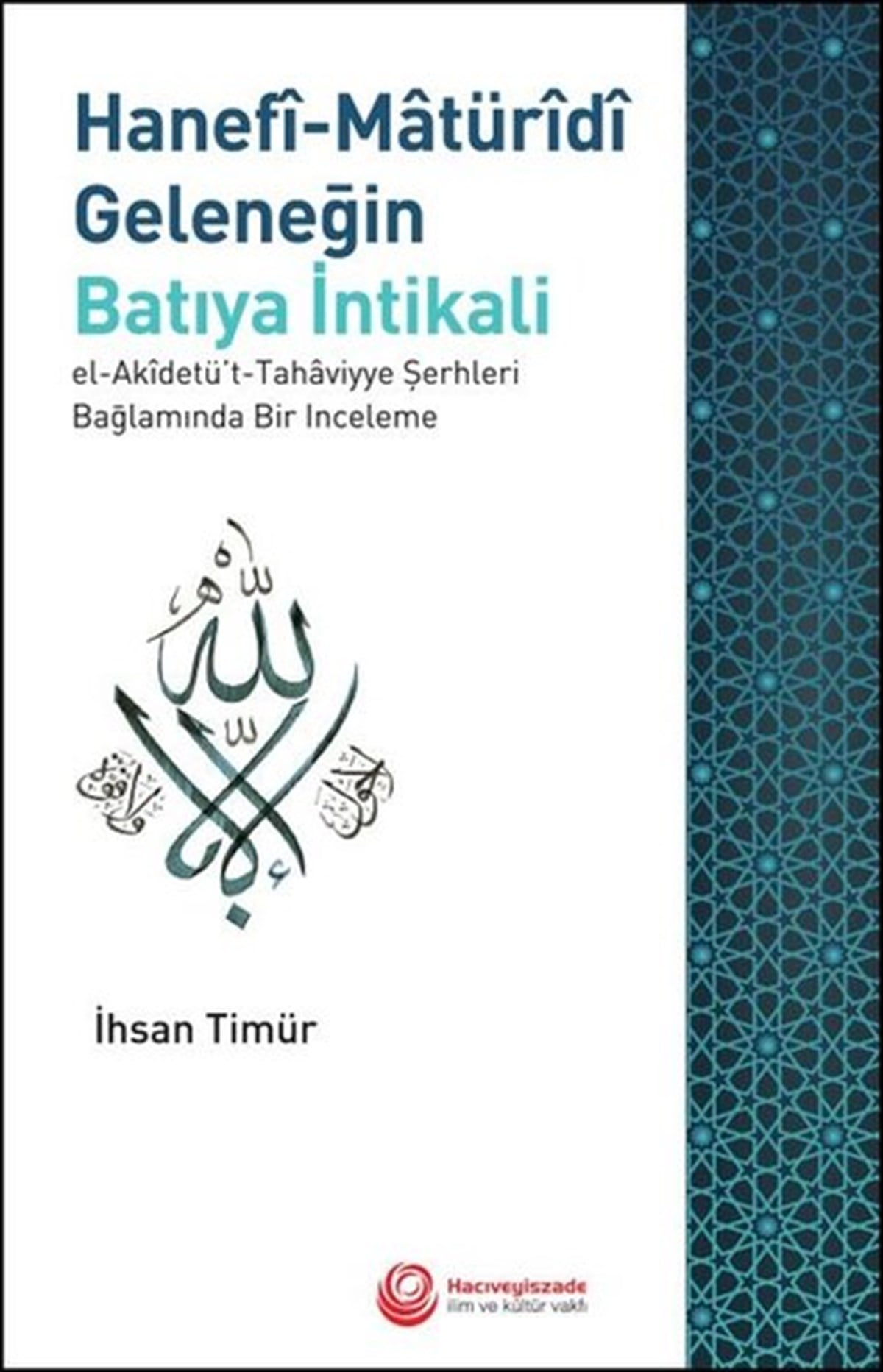 İhsan TimürDinHanefi-Matüridi Geleneğin Batıya İntikali: El-Akidetü't-Tahaviyye Şerhleri Bağlamında Bir İnceleme