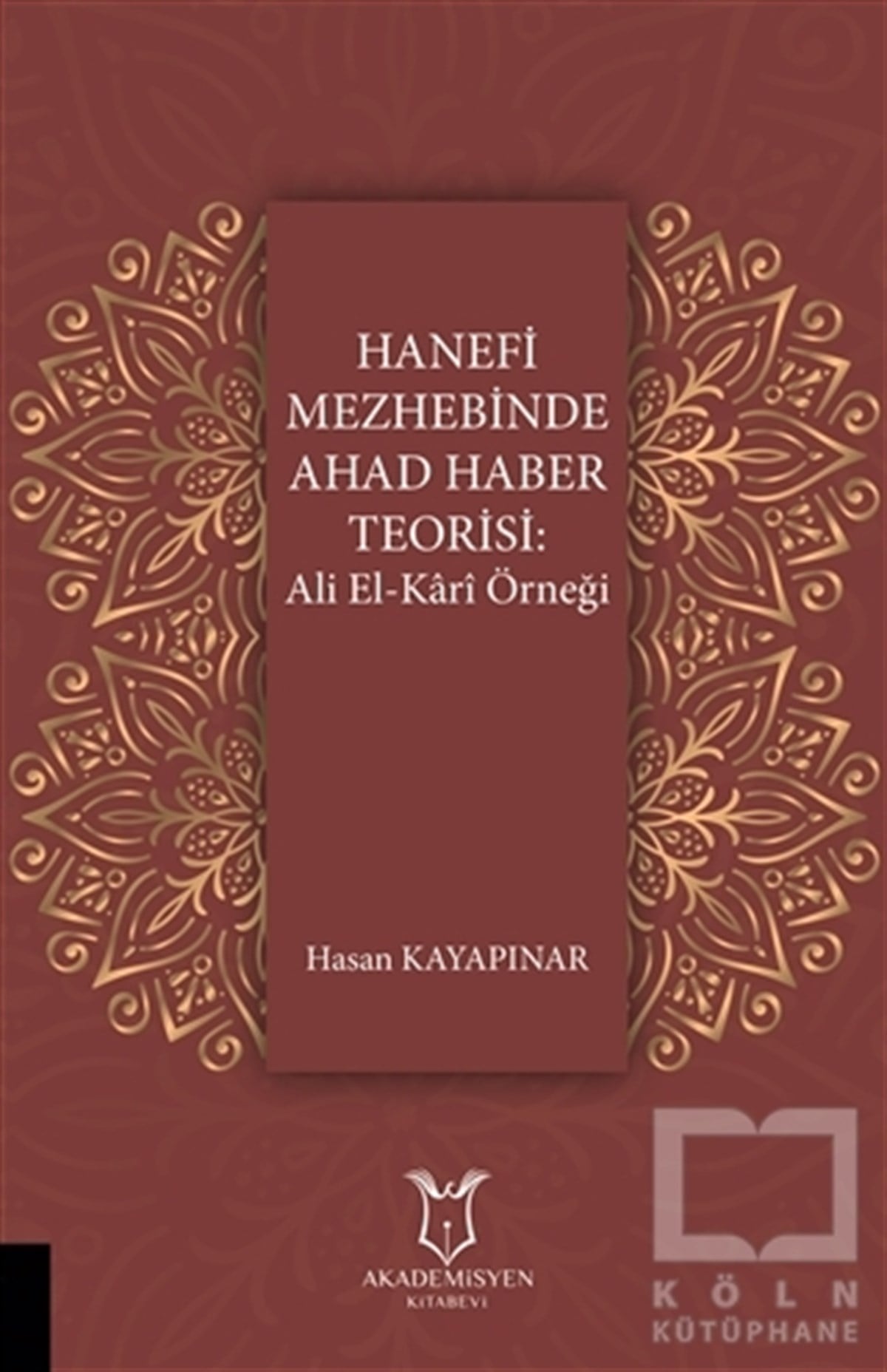 Hasan KayapınarTasavvuf - Mezhepler - TarikatlarHanefi Mezhebinde Ahad Haber Teorisi: Ali El-Kari Örneği