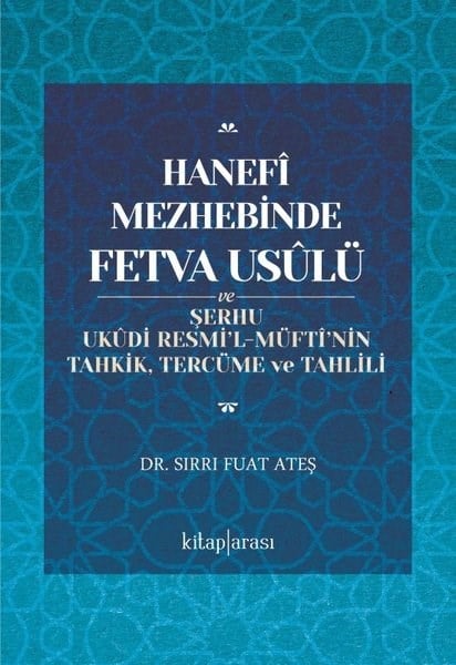 Sırrı Fuat Ateşİslami KitaplarHanefi Mezhebinde Fetva Usulü ve Şerhu Ukudi Resmi'l - Müfti'nin Tahkik, Tercüme ve Tahlili