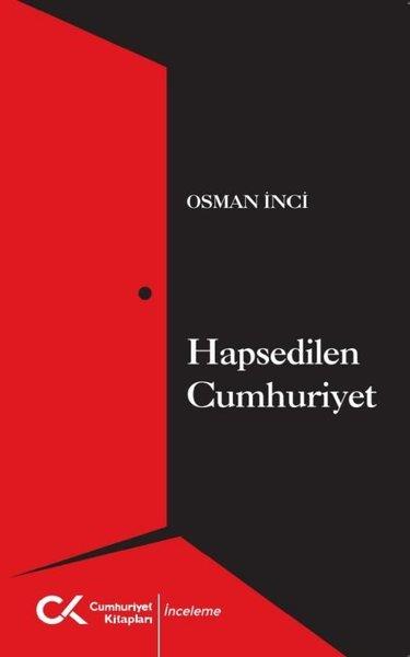 Osman İnciTürkiye ve Cumhuriyet Tarihi KitaplarıHapsedilen Cumhuriyet