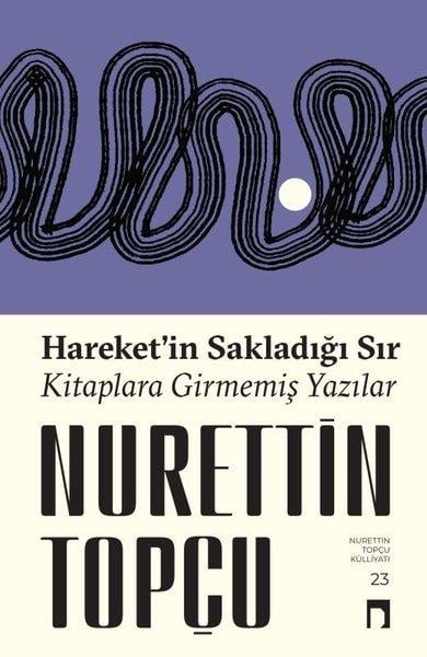 Nurettin TopçuFelsefe BilimiHareket'in Sakladığı Sır - Kitaplara Girmemiş Yazılar