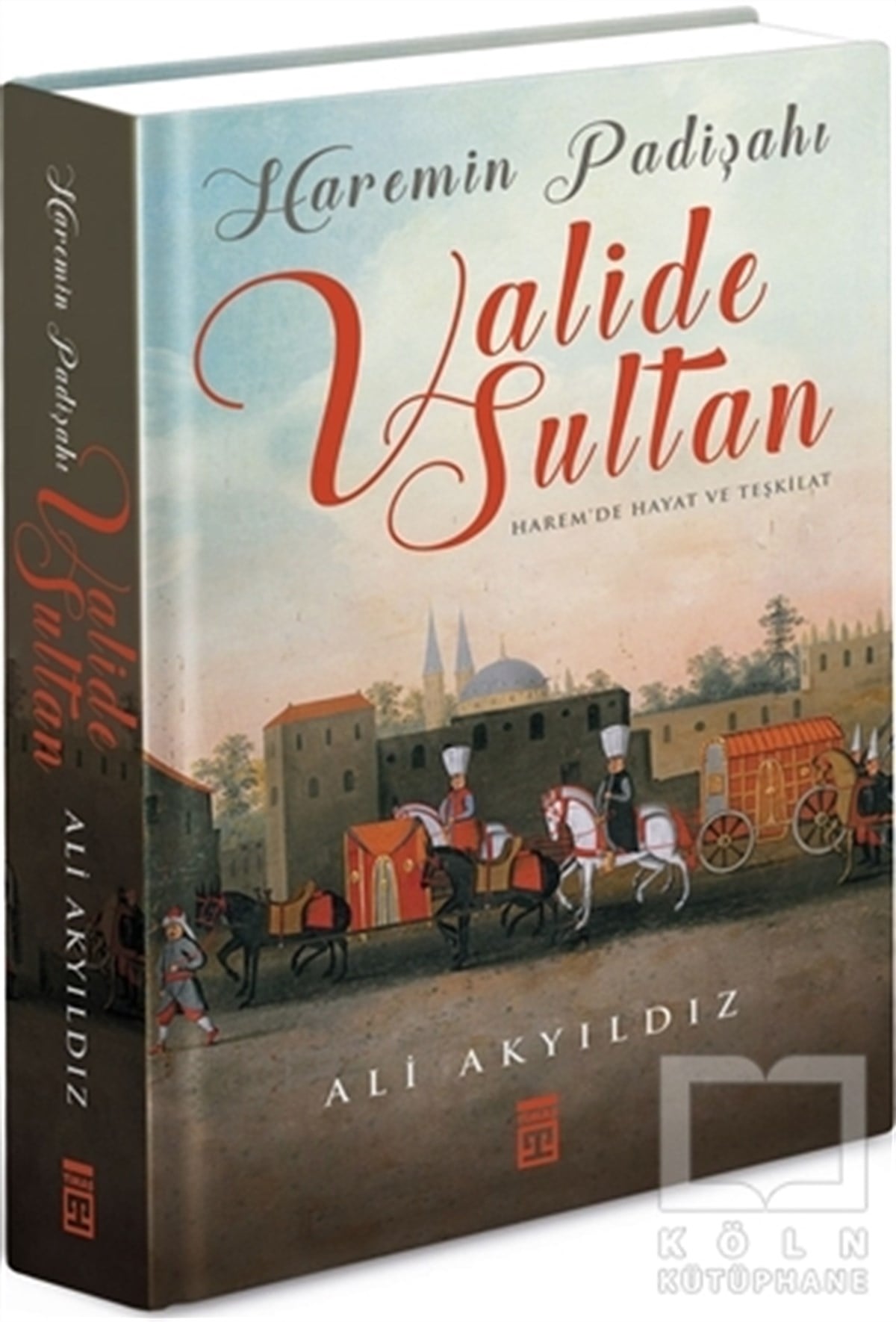 Ali AkyıldızOsmanlı TarihiHaremin Padişahı Valide Sultan