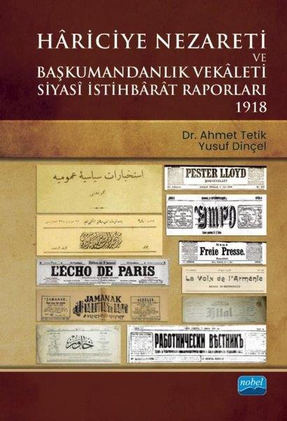 Ahmet TetikDigerHariciye Nezareti ve Başkumandanlık Vekaleti Siyasi İstihbarat Raporları 1918