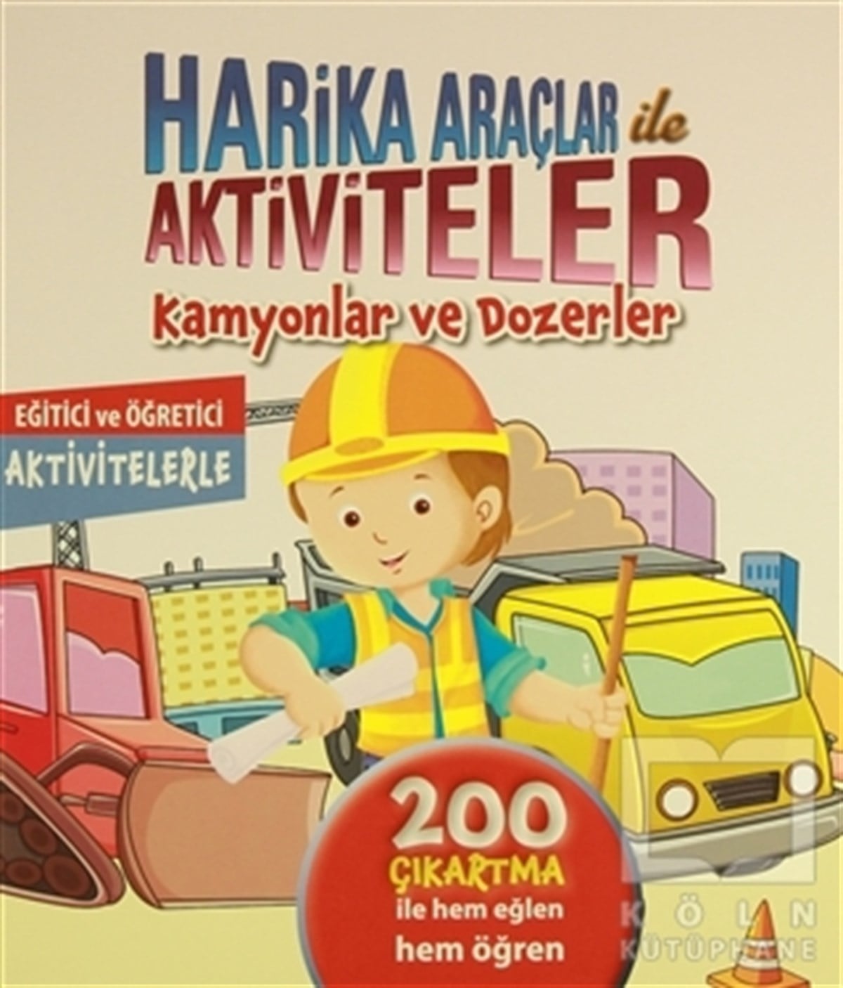 KolektifÇıkartmalı KitaplarHarika Araçlar ile Aktiviteler - Kamyonlar ve Dozerler