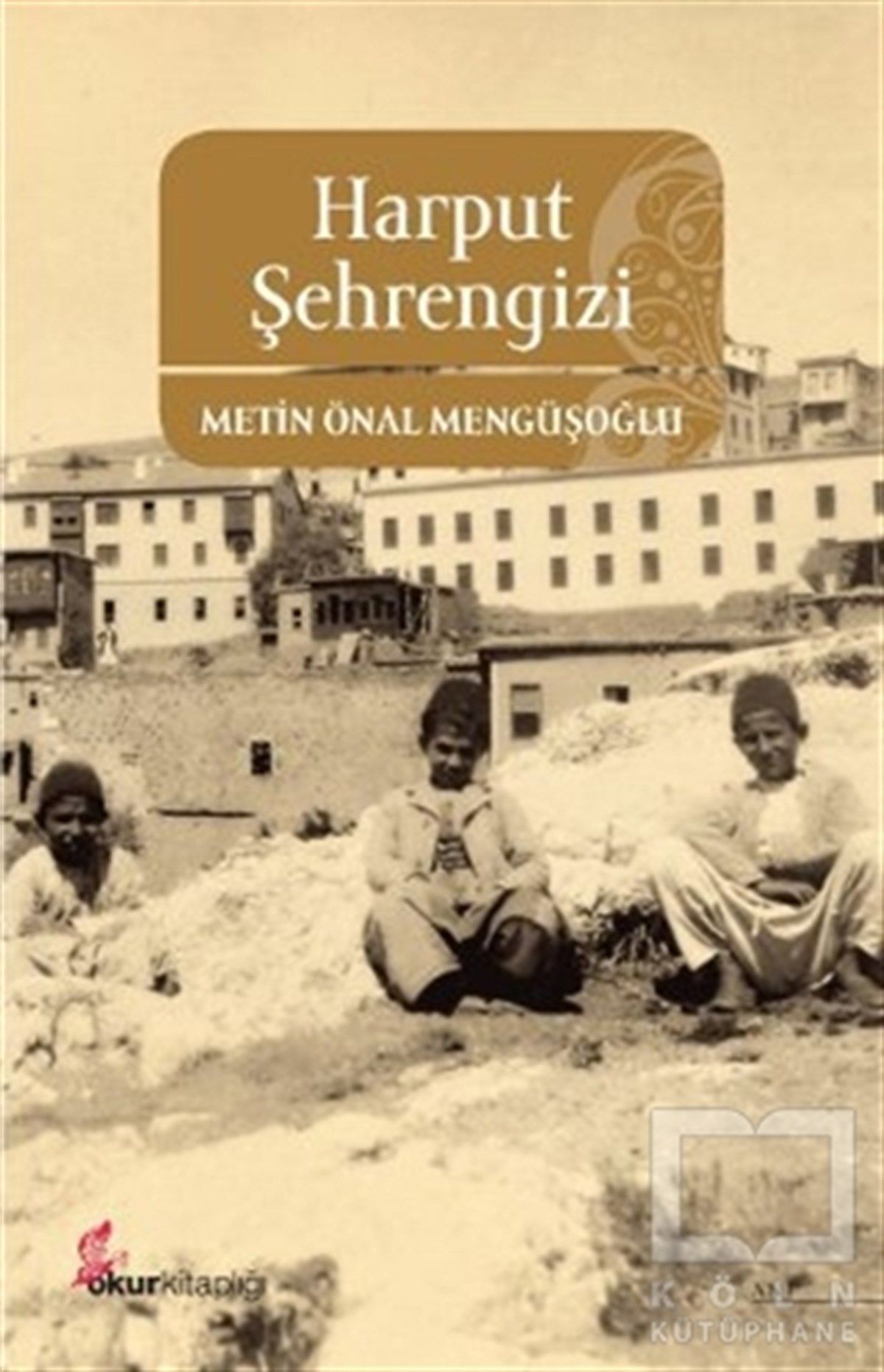 Metin Önal MengüşoğluAnı - Mektup - GünlükHarput Şehrengizi