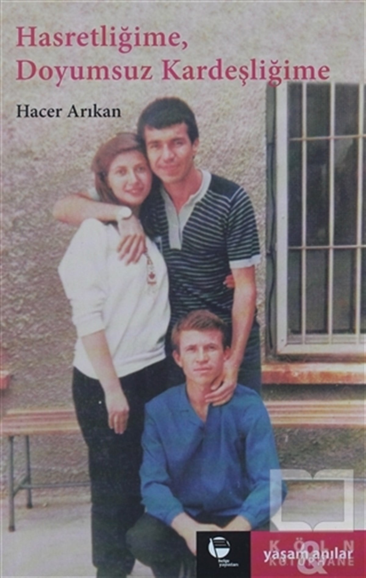 Hacer ArıkanAnı - Mektup - GünlükHasretliğime, Doyumsuz Kardeşliğime