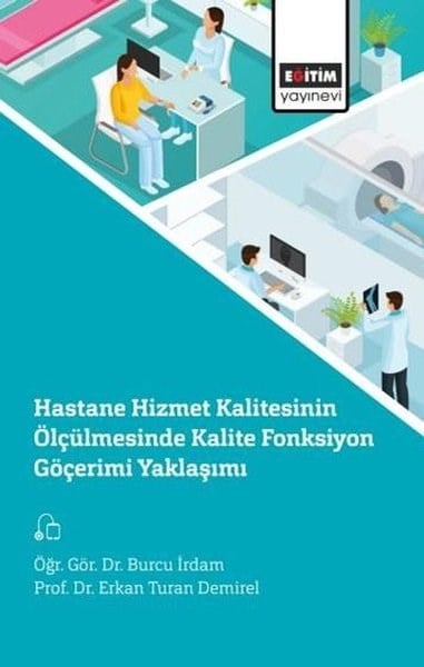 Erkan Turan DemirelDigerHastane Hizmet Kalitesinin Ölçülmesinde Kalite Fonksiyon Göçerimi Yaklaşımı