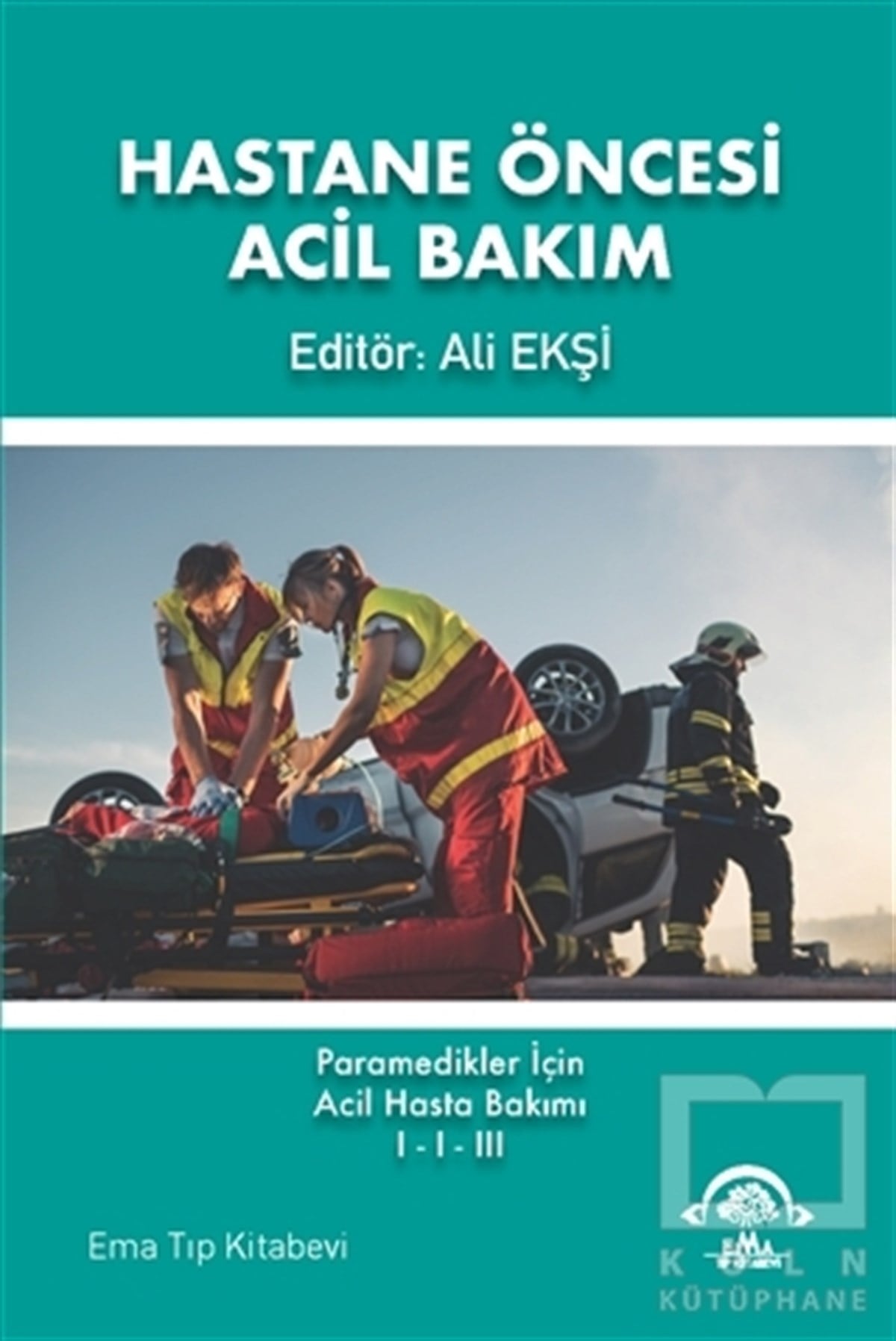 Ali EkşiTıp Bilimleri KitaplarıHastane Öncesi Acil Bakım