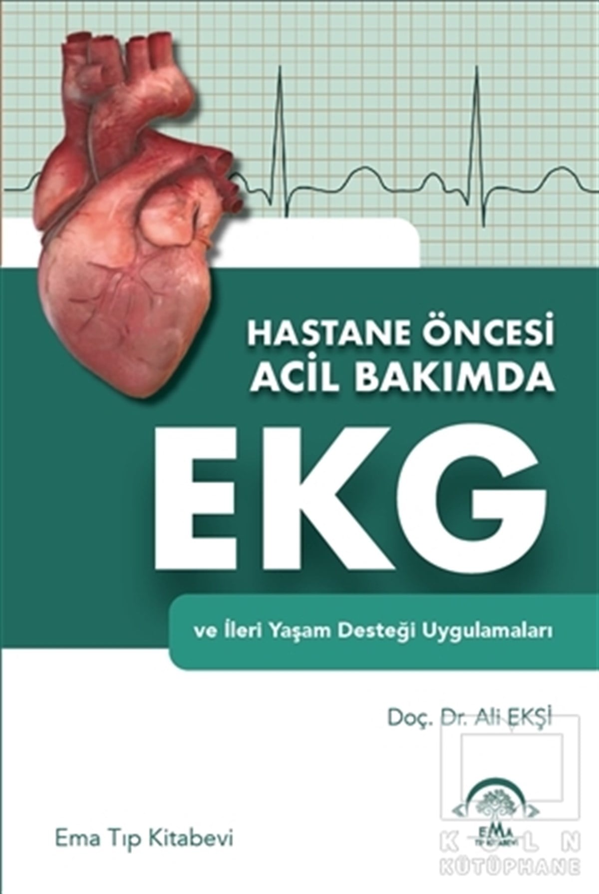 Ali EkşiTıp Bilimleri KitaplarıHastane Öncesi Acil Bakımda EKG ve İleri Yaşam Desteği Uygulamaları
