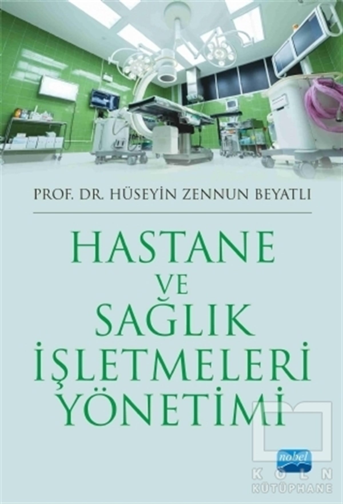 Hüseyin Zennun BeyatlıYönetim KitaplarıHastane ve Sağlık İşletmeleri Yönetimi