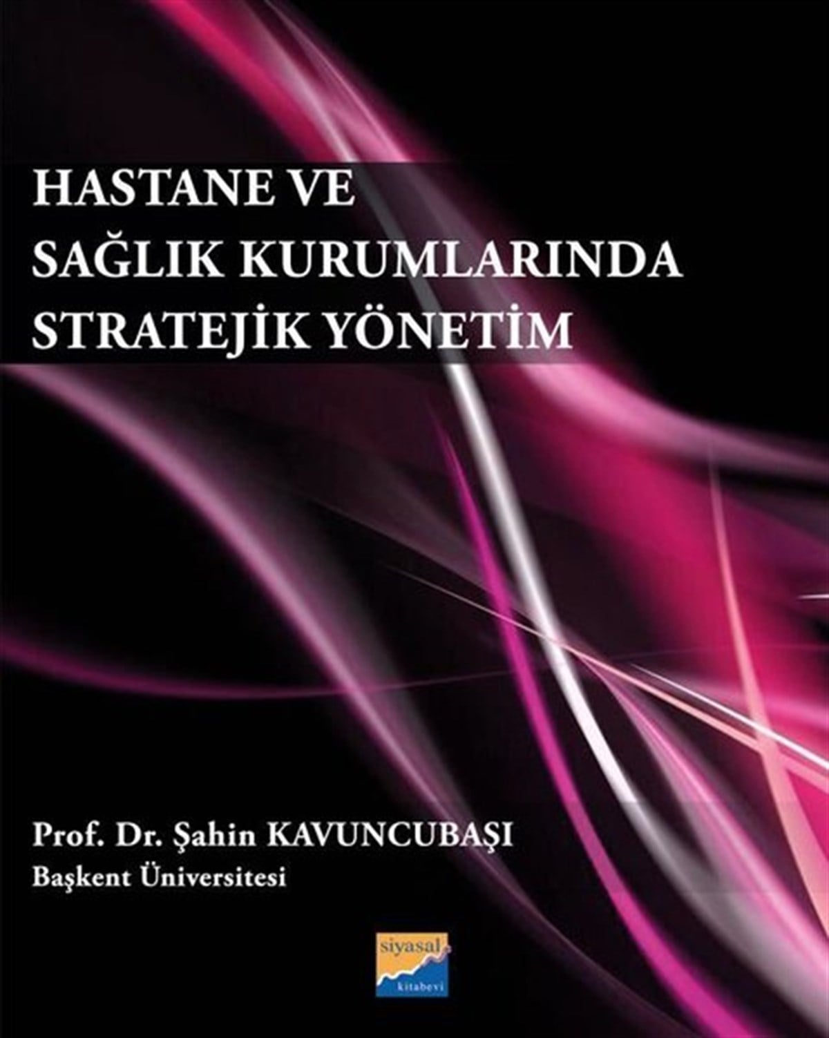 Şahin KavuncubaşıYönetim / İş Geliştirme / KaliteHastane ve Sağlık Kurumlarında Stratejik Yönetim