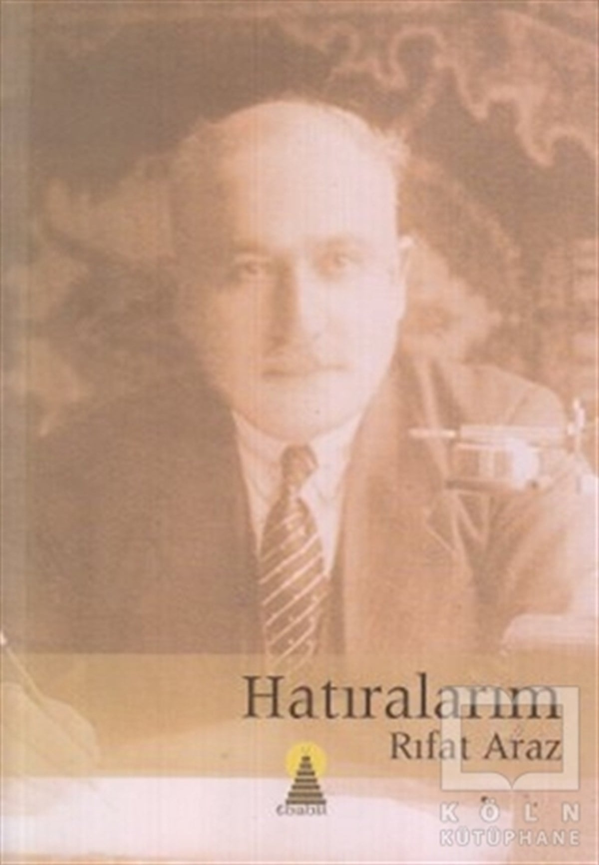 KolektifÖnemli Olaylar ve Biyografi - OtobiyografiHatıralarım - Rıfat Araz