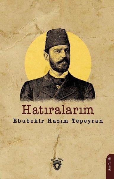Ebubekir Hazım TepeyranAnı & Mektup & Günlük KitaplarıHatıralarım