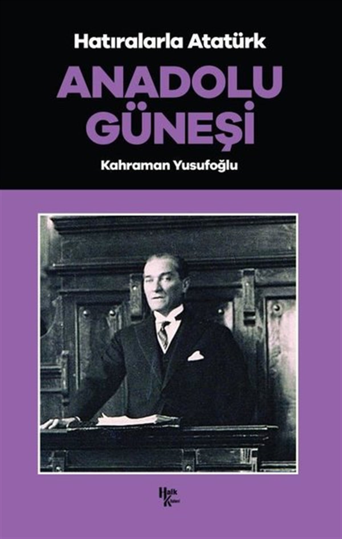 Kahraman YusufoğluMustafa Kemal Atatürk KitaplarıHatıralarla Atatürk - Anadolu Güneşi