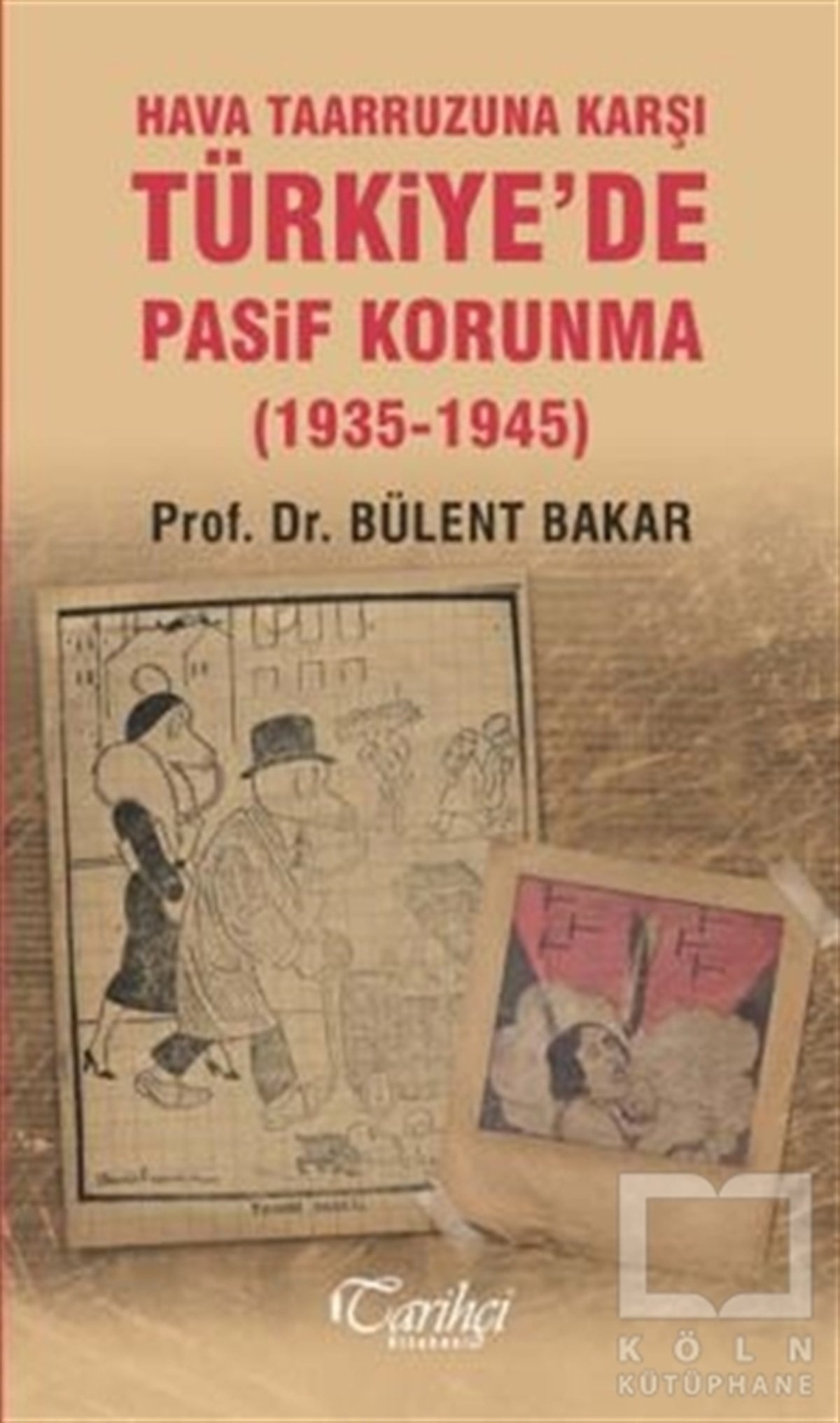 Bülent BakarAraştırma - İncelemeHava Taarruzuna Karşı Türkiye'de Pasif Korunma (1935-1945)
