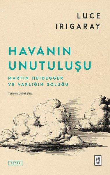Luce IrigarayFelsefe BilimiHavanın Unutuuluşu - Martin Heidegger ve Varlığın Soluğu
