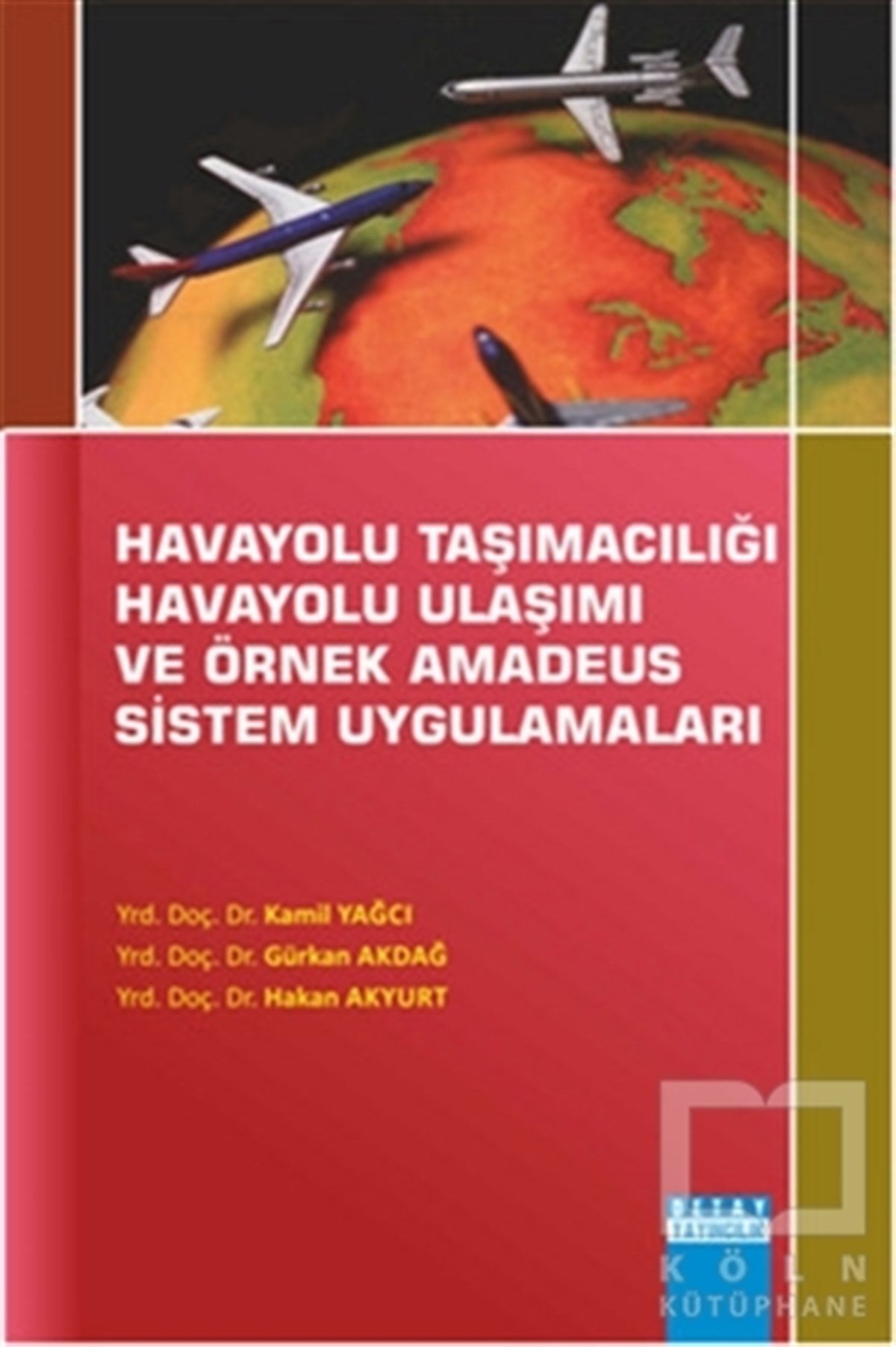 Kamil YağcıDiğerHavayolu Taşımacılığı Havayolu Ulaşımı Ve Örnek Amadeus Sistem Uygulamaları