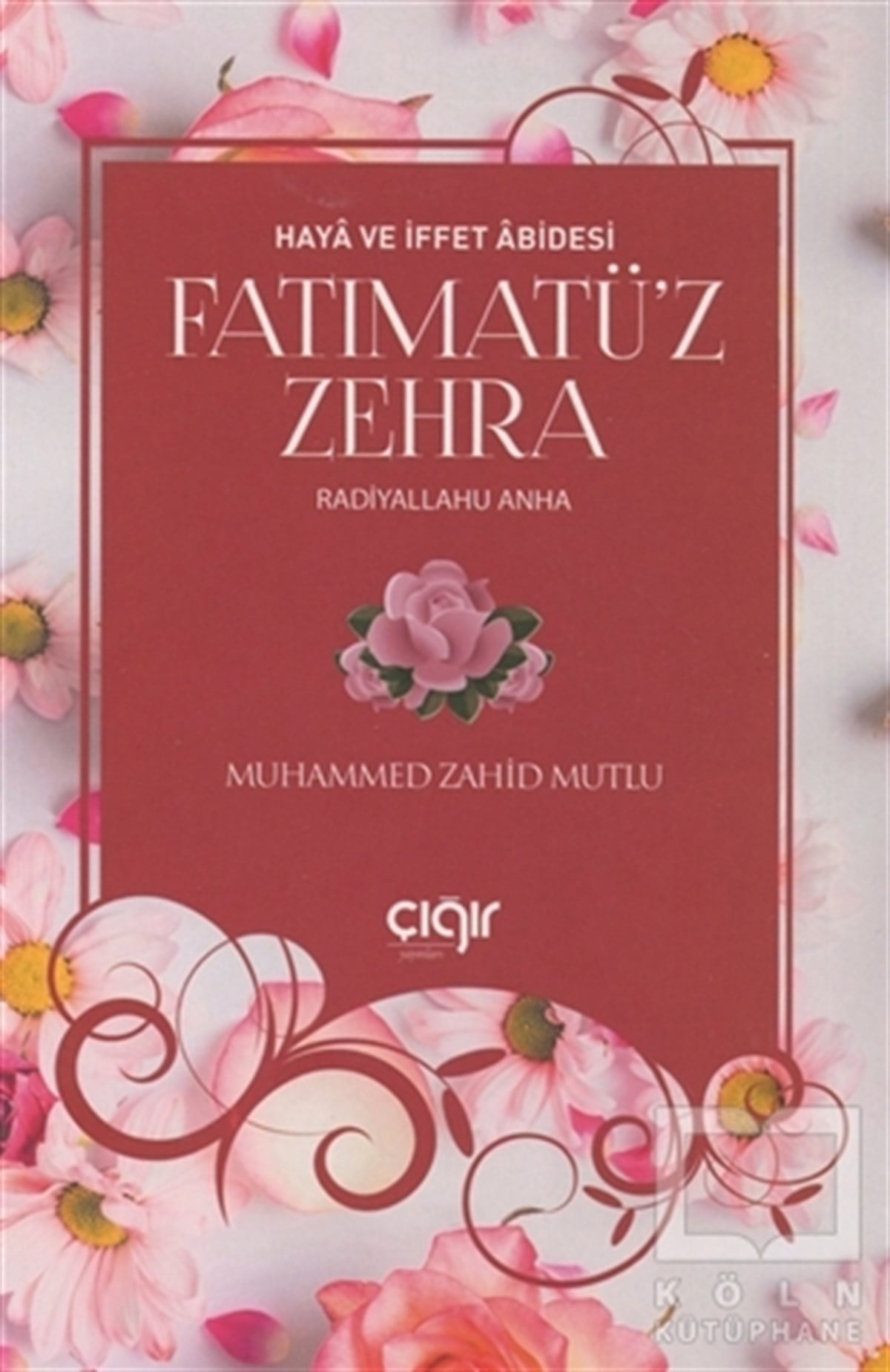 Muhammed Zahid MutluEdebiyat - RomanHaya ve İffet Abidesi Fatımatü’z Zehra (r.a)