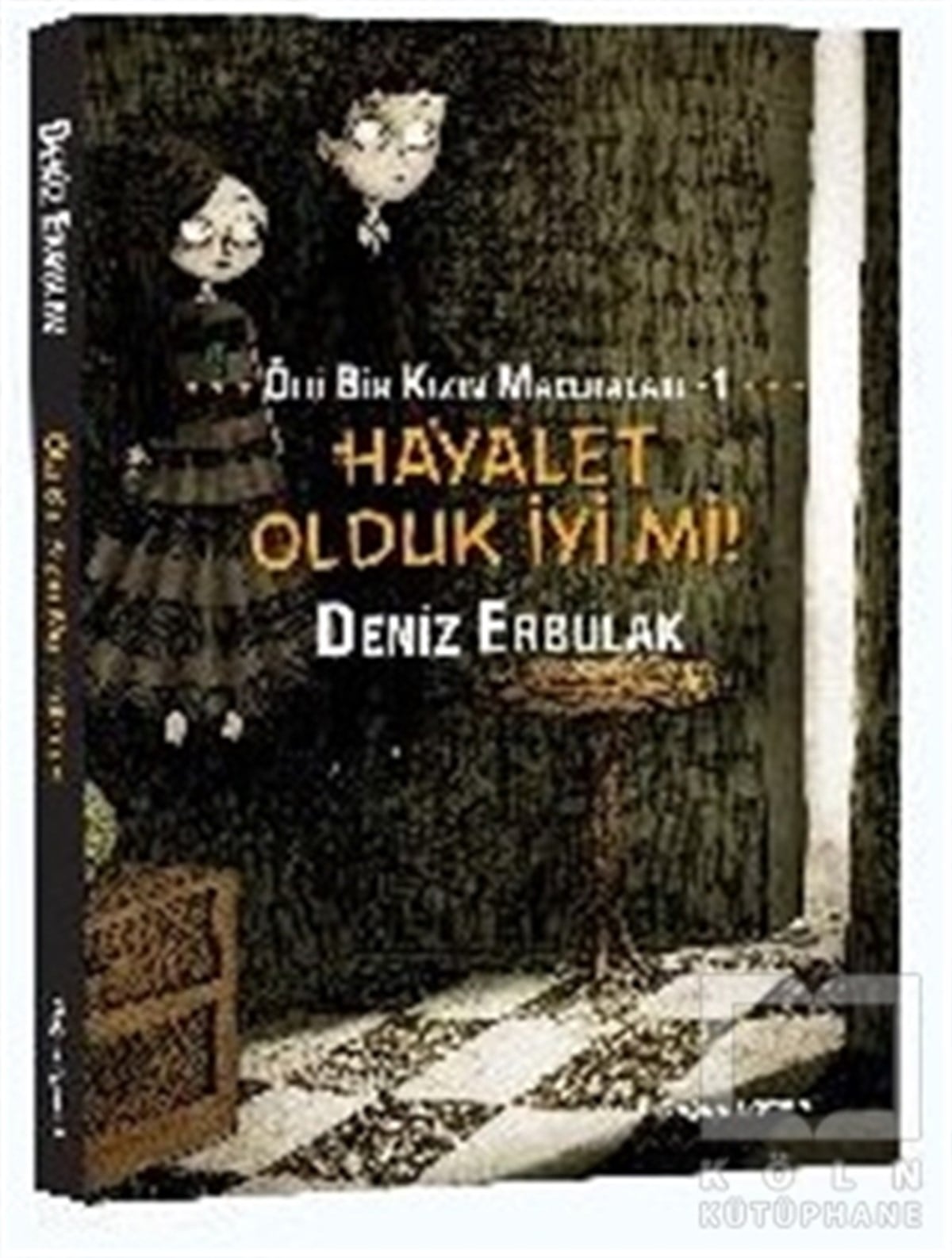 Deniz ErbulakHikayelerHayalet Olduk İyi mi! - Ölü Bir Kızın Maceraları 1