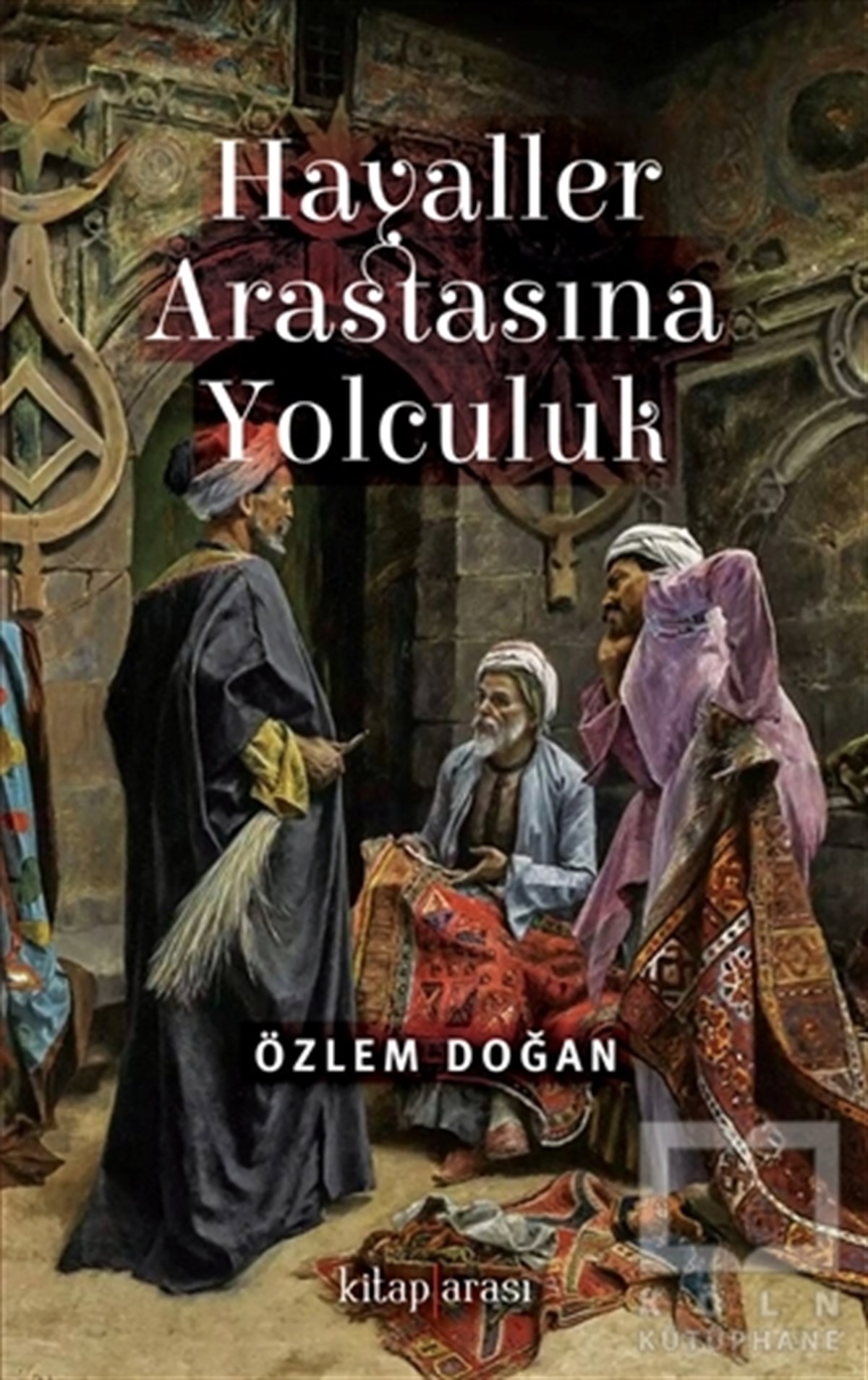Özlem DoğanOsmanlı TarihiHayaller Arastasına Yolculuk