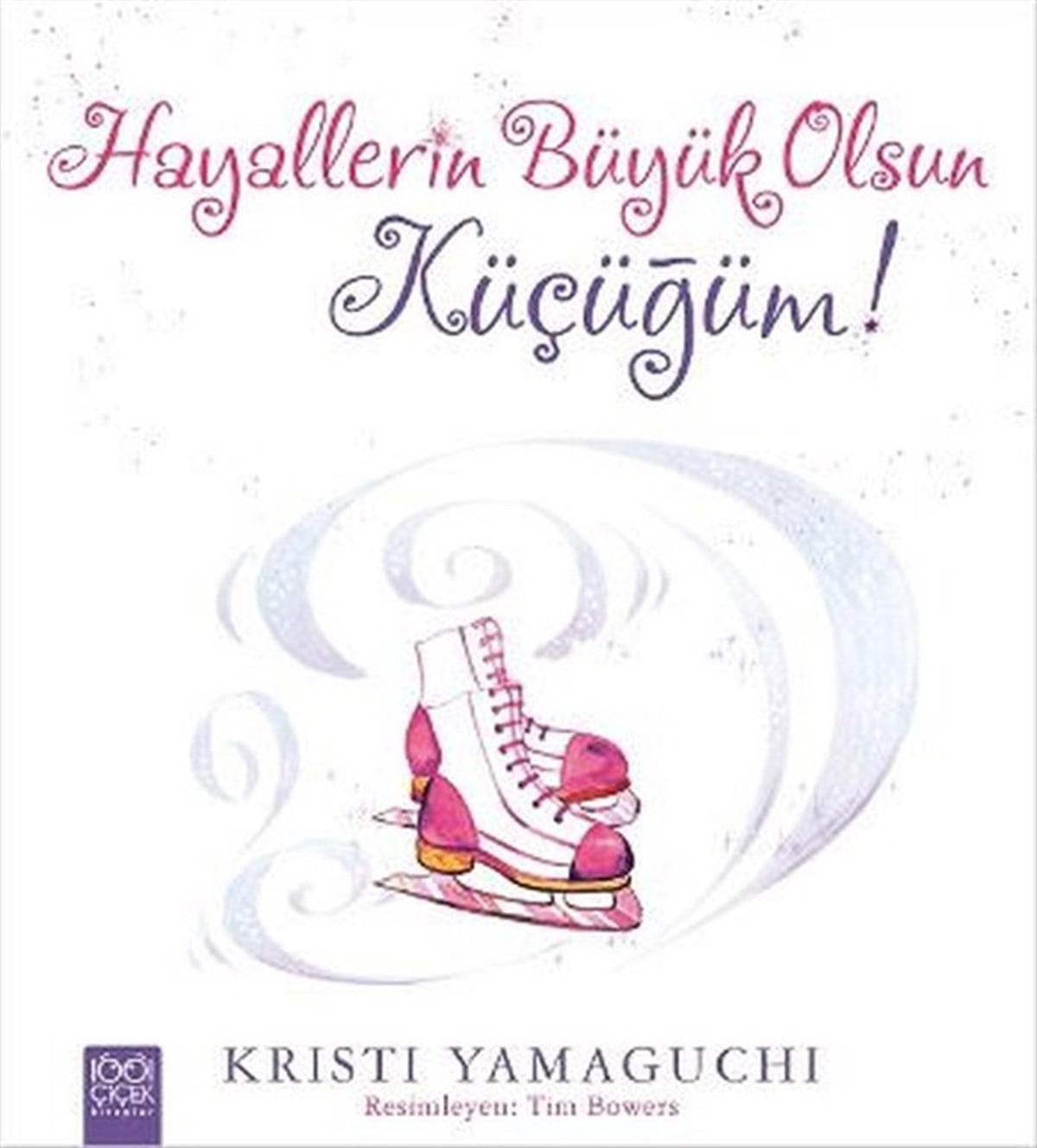 Kristi YamaguchiOkul Öncesi Masal KitaplarıHayallerin Büyük Olsun Küçüğüm!