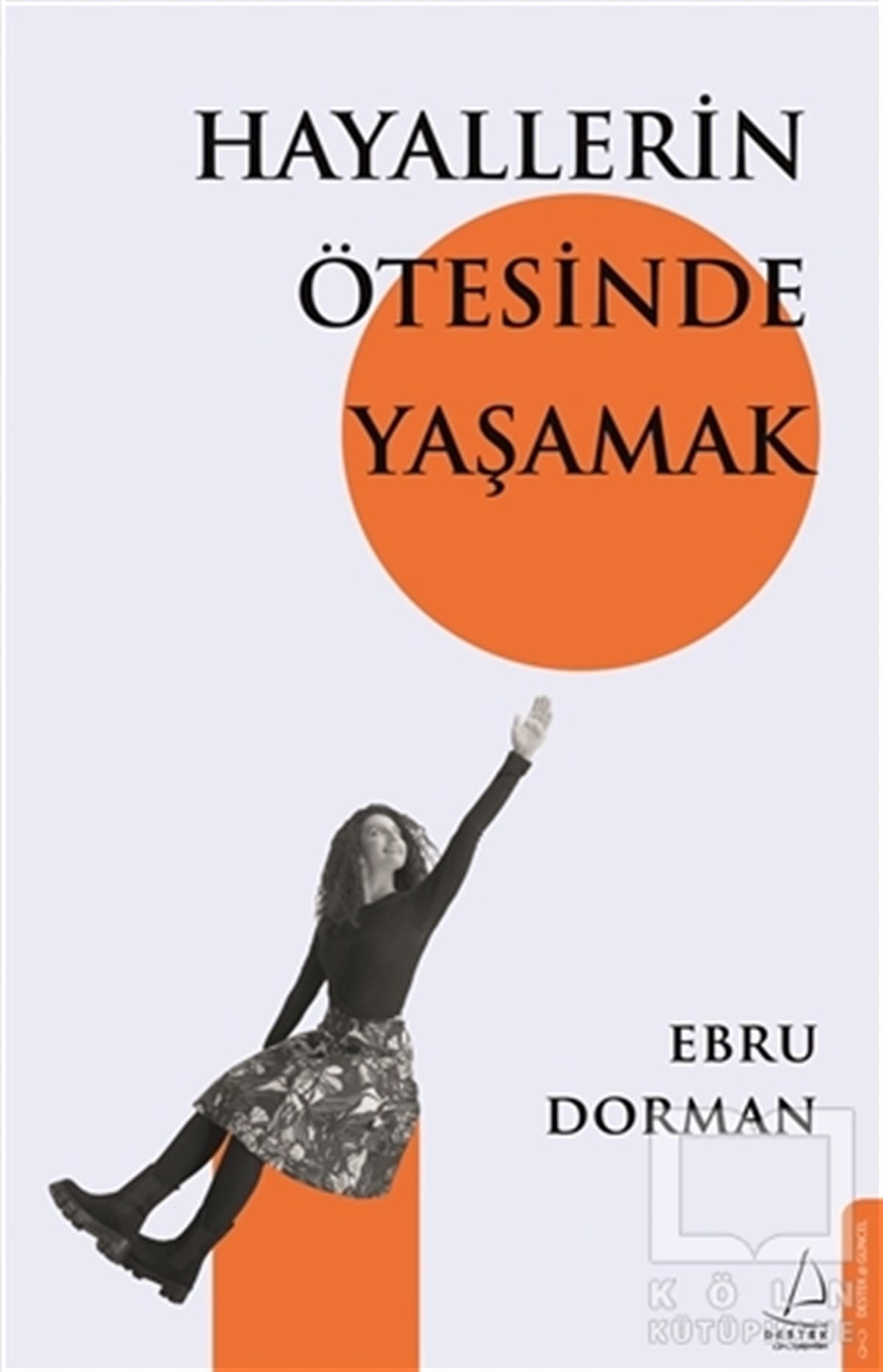 Ebru DormanGüncelHayallerin Ötesinde Yaşamak