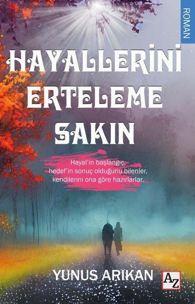 Yunus ArıkanTürkiye RomanHayallerini Erteleme Sakın