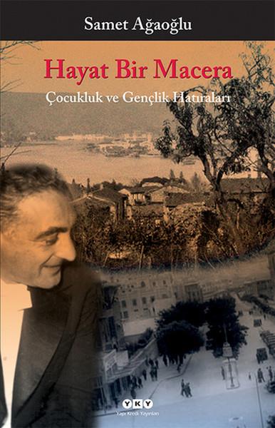 Samet AğaoğluAnı & Mektup & Günlük KitaplarıHayat Bir Macera - Çocukluk ve Gençlik Hatıraları