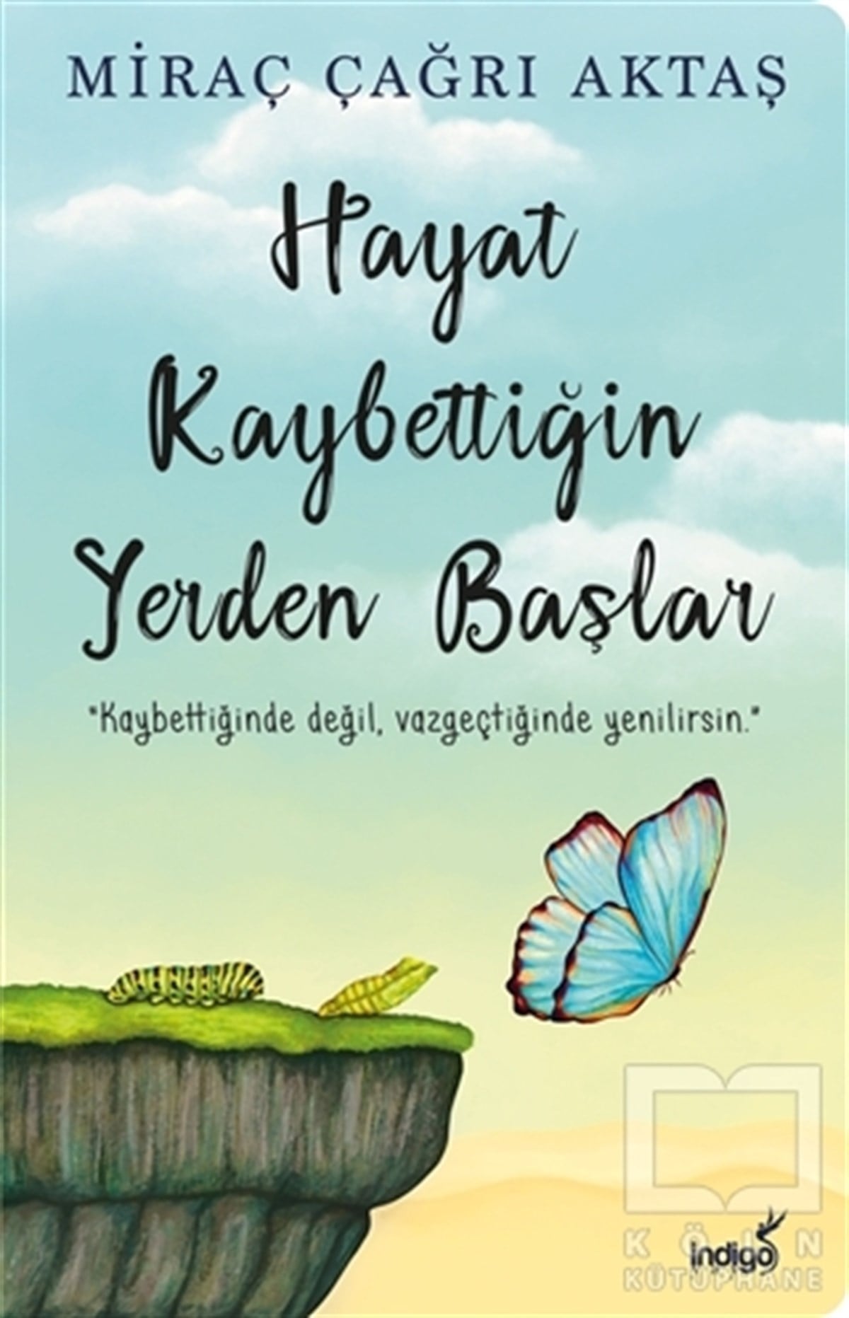 Miraç Çağrı AktaşDeneme KitaplarıHayat Kaybettiğin Yerden Başlar