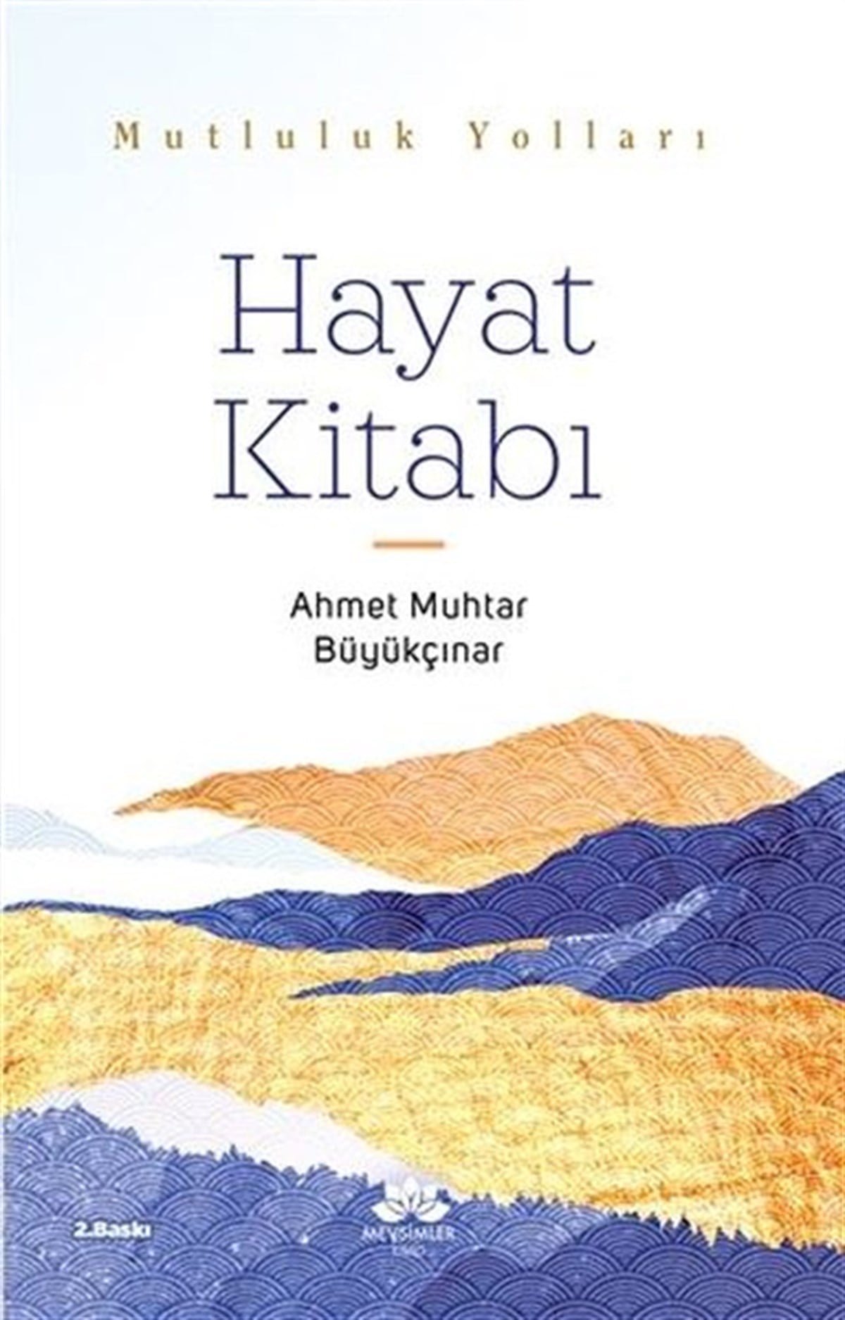 Ahmet Muhtar BüyükçınarKişisel Gelişim KitaplarıHayat Kitabı - Mutluluk Yolları
