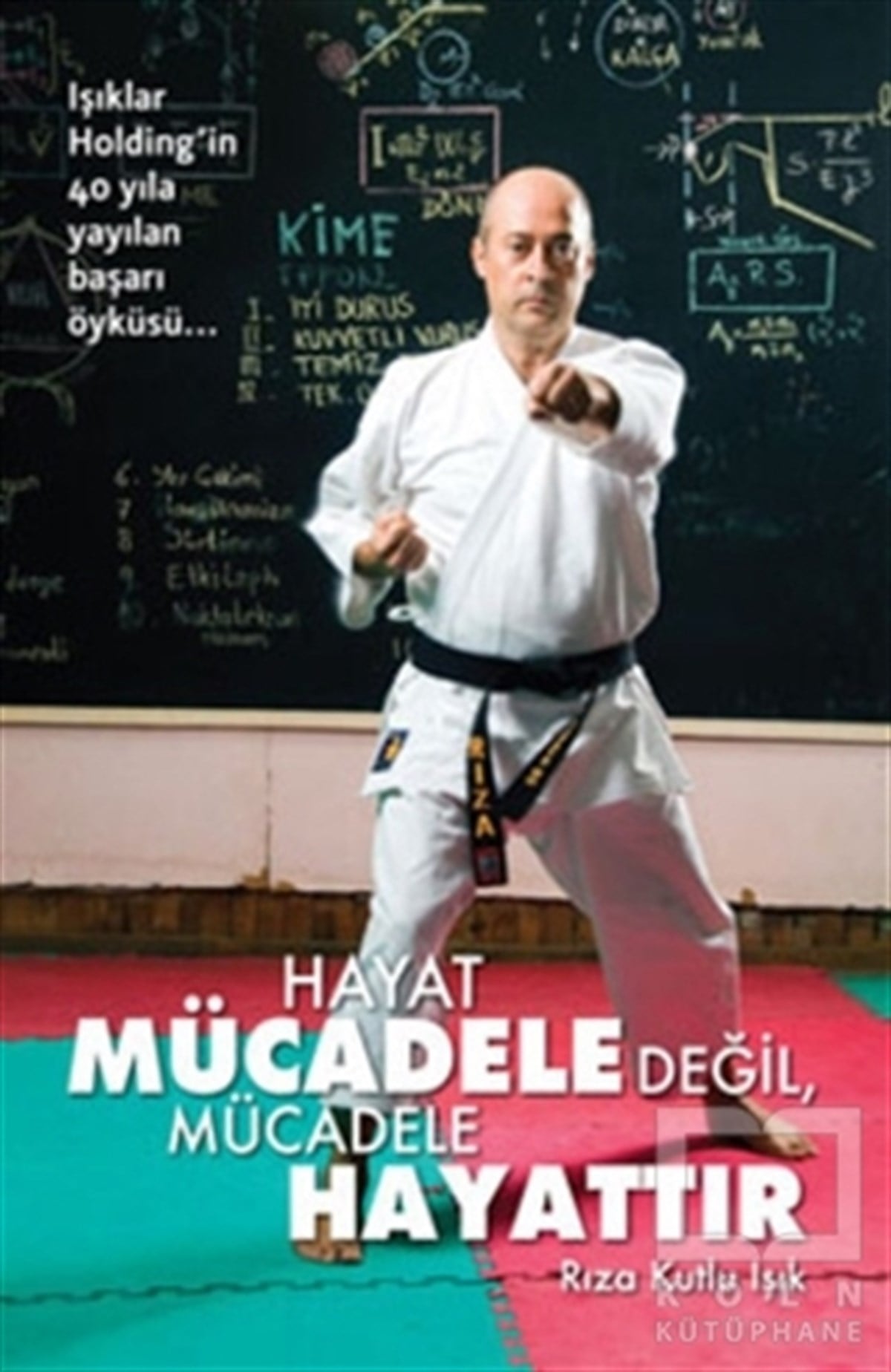 Rıza Kutlu Işıkİş DünyasıHayat Mücadele Değil, Mücadele Hayattır