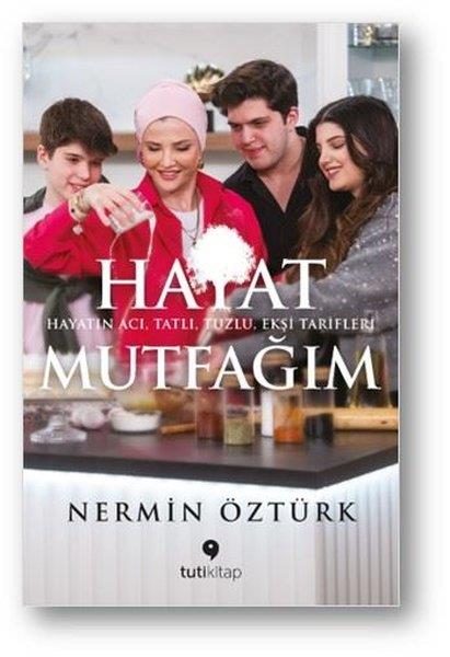 Nermin ÖztürkKişisel Gelişim KitaplarıHayat Mutfağım: Hayatın Acı, Tatlı, Tuzlu, Ekşi Tarifleri