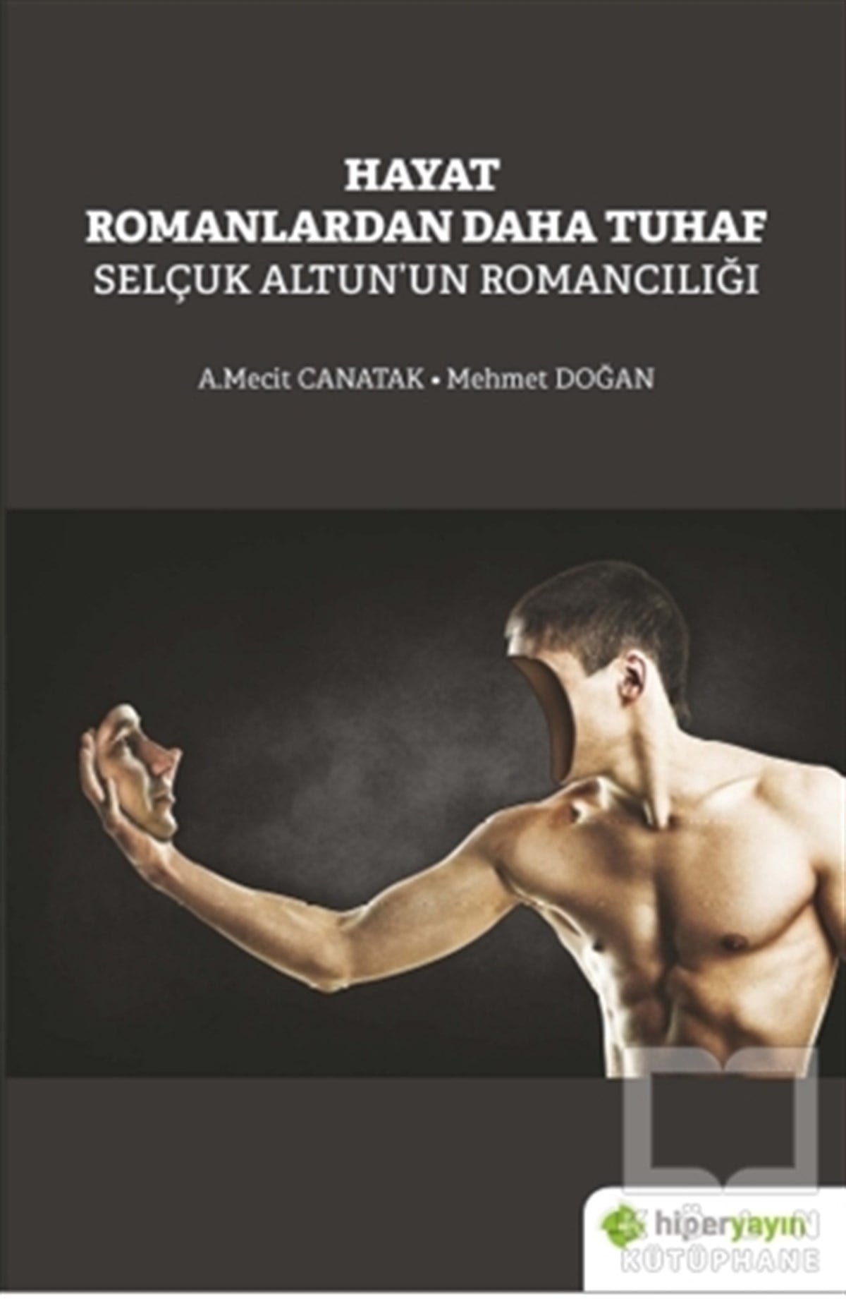 A. Mecit CanatakTürk Edebiyatı KitaplarıHayat Romanlardan Daha Tuhaf Selçuk Altun’un Romancılığı