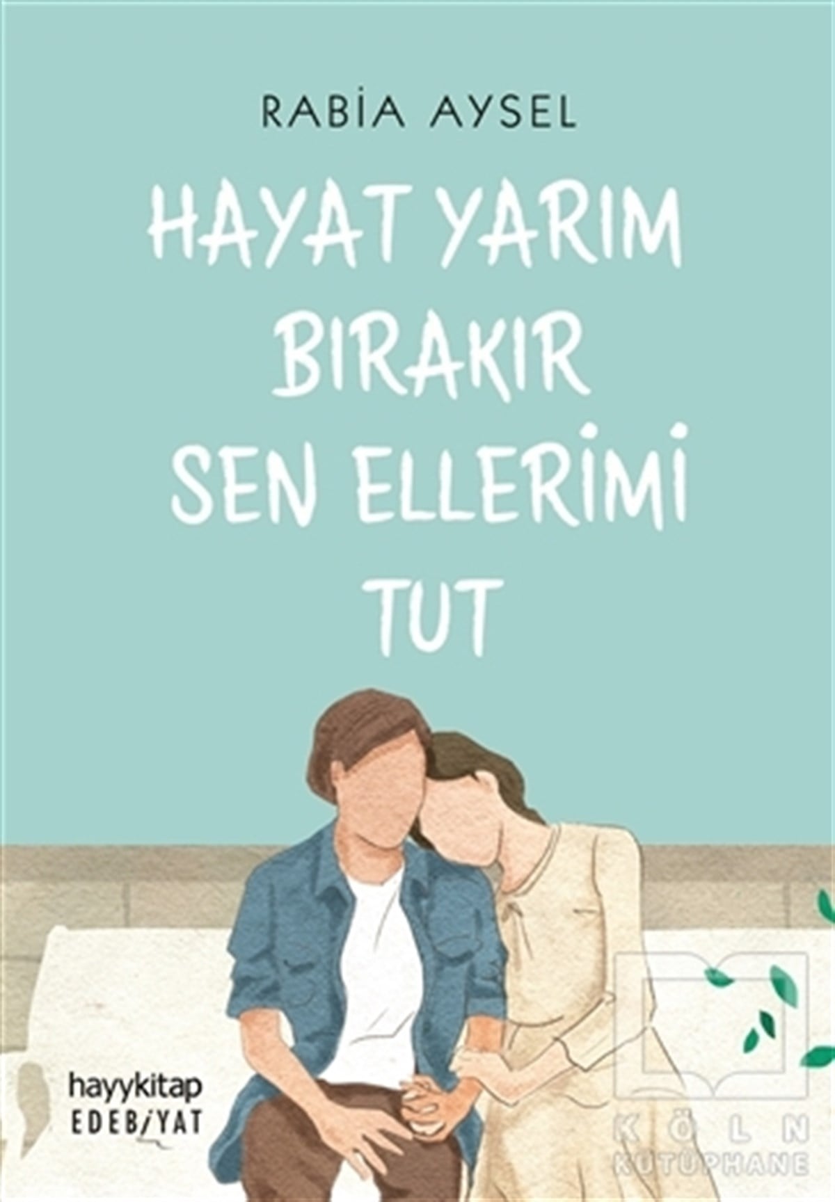 Rabia AyselDeneme KitaplarıHayat Yarım Bırakır Sen Ellerimi Tut
