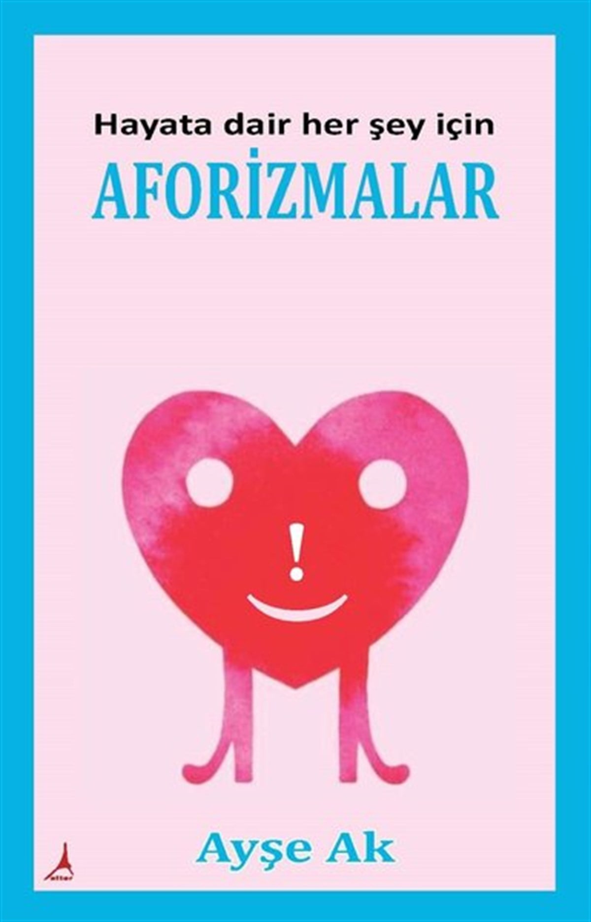Ayşe AkFelsefe BilimiHayata Dair Her Şey İçin Aforizmalar
