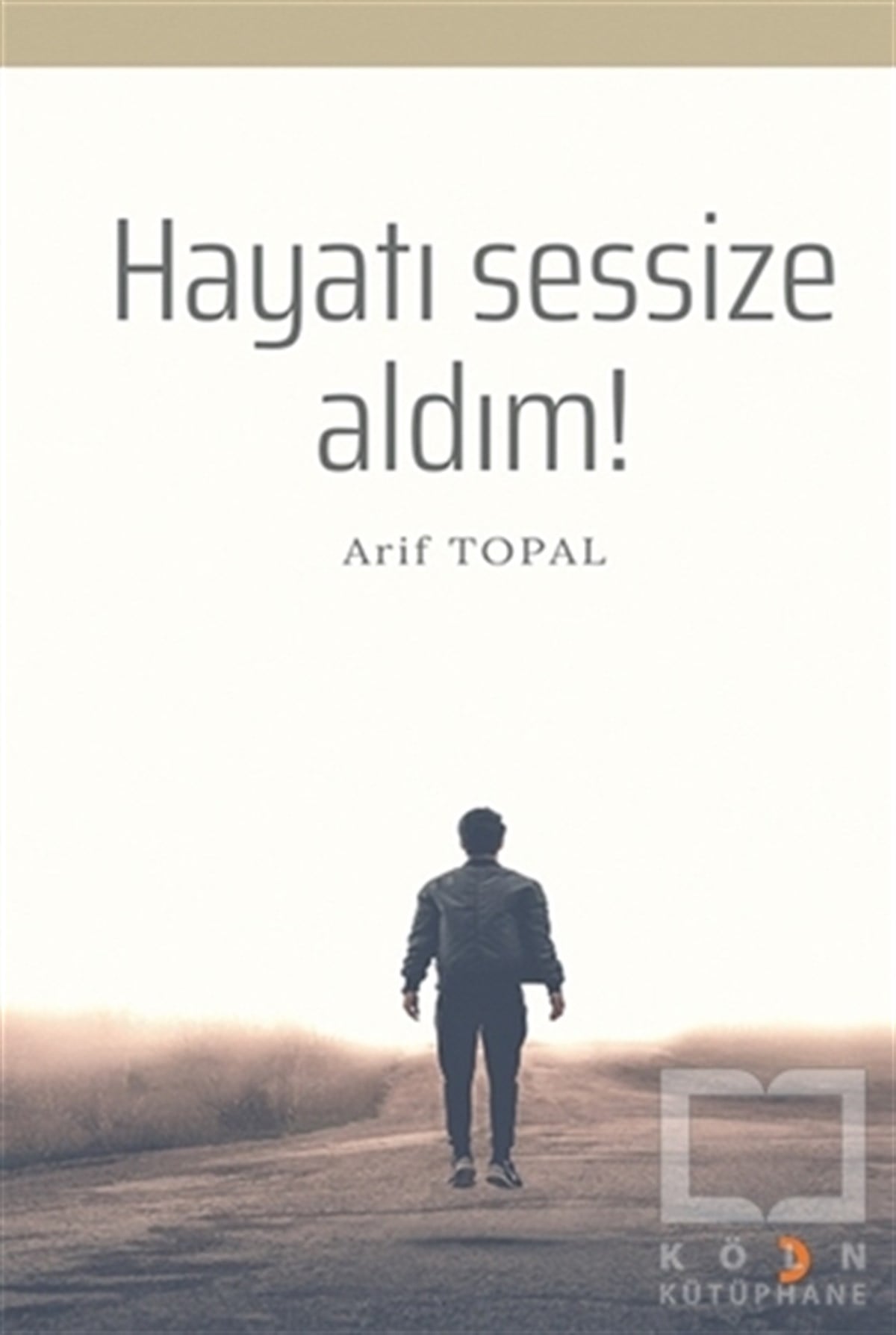 Arif TopalTürkçe Şiir KitaplarıHayatı Sessize Aldım!