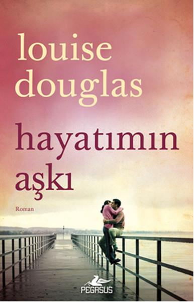 Louise DouglasAşk Kitapları & Aşk RomanlarıHayatımın Aşkı