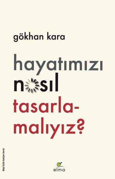 Gökhan KaraKişisel Gelişim KitaplarıHayatımızı Nasıl Tasarlamalıyız?