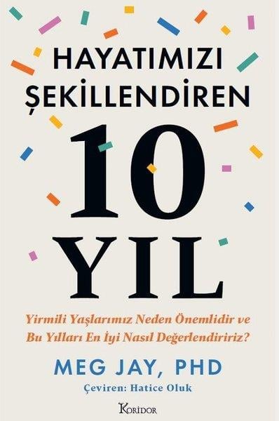 Meg JayKişisel Gelişim KitaplarıHayatımızı Şekillendiren 10 Yıl - Yirmili Yaşlarımız Neden Önemlidir ve Bu Yılları En İyi Nasıl Değerlendiririz?