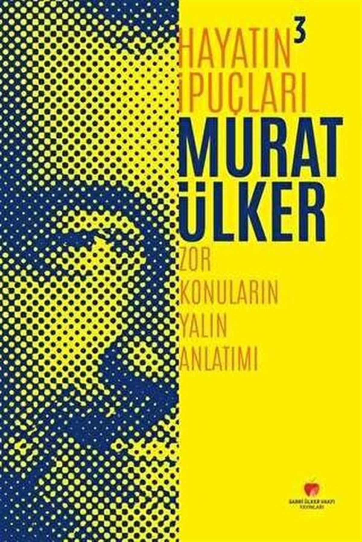 Murat ÜlkerYönetim / İş Geliştirme / KaliteHayatın İpuçları 3 - Zor Konuların Yalın Anlatımı