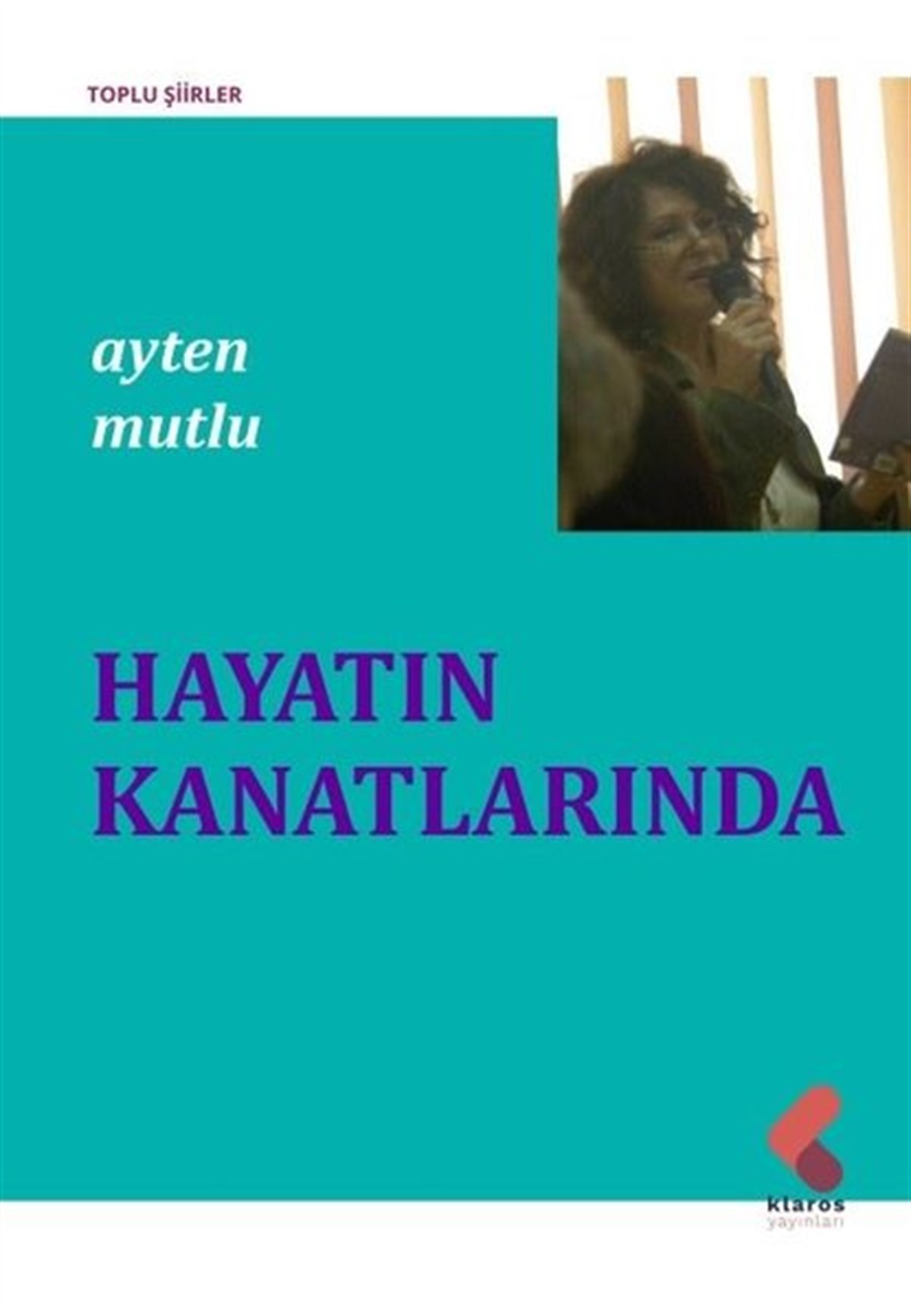 Ayten MutluTürk ŞiiriHayatın Kanatlarında - Toplu Şiirler