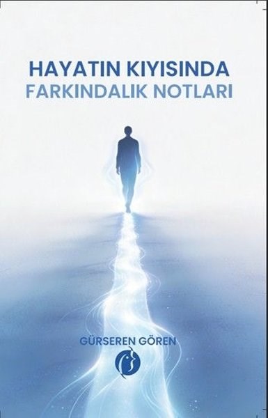 Gürseren GörenDeneme KitaplarıHayatın Kıyısında Farkındalık Notları