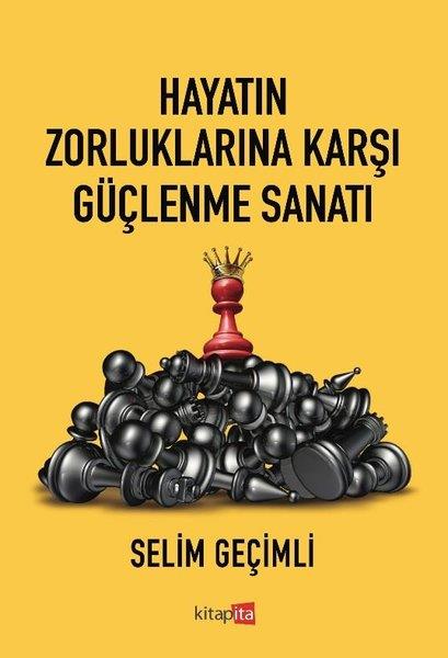 Selim GeçimliKişisel Gelişim KitaplarıHayatın Zorluklarına Karşı Güçlenme Sanatı