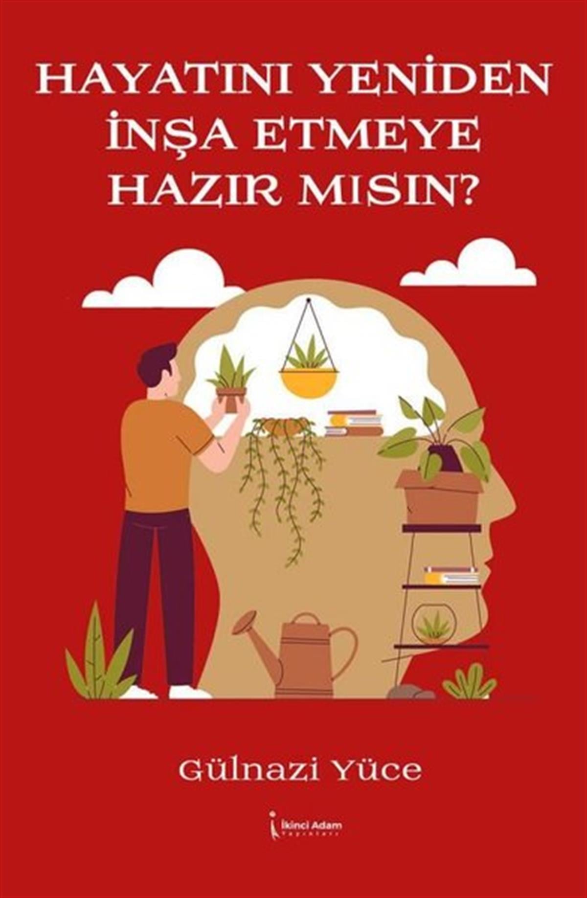 Gülnazi YüceKişisel Gelişim KitaplarıHayatını Yeniden İnşa Etmeye Hazır mısın?